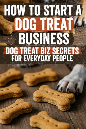 Start a Dog Treat Business from Home: Turn Passion into Profit Today!